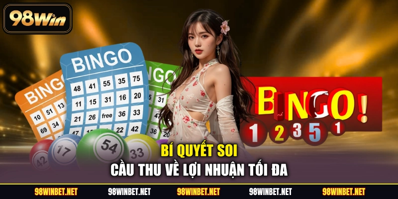 Bí quyết soi cầu thu về lợi nhuận tối đa
